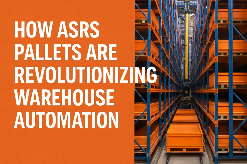 How ASRS Pallets Are Revolutionizing Warehouse Automation