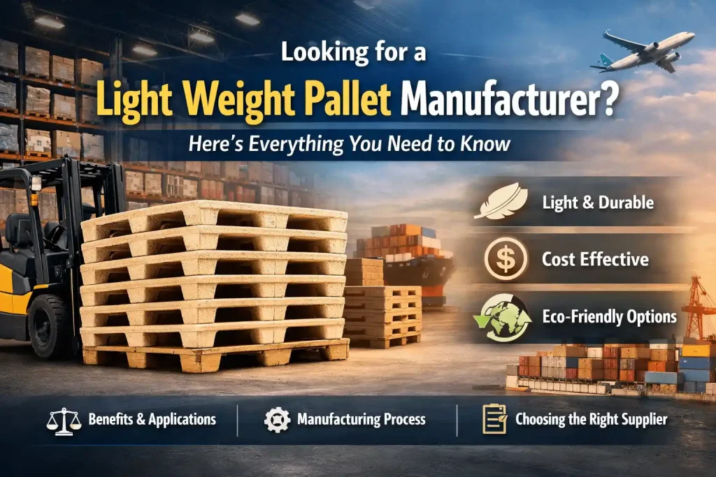 Looking for a Light Weight Pallet Manufacturer? Here’s Everything You Need to Know
